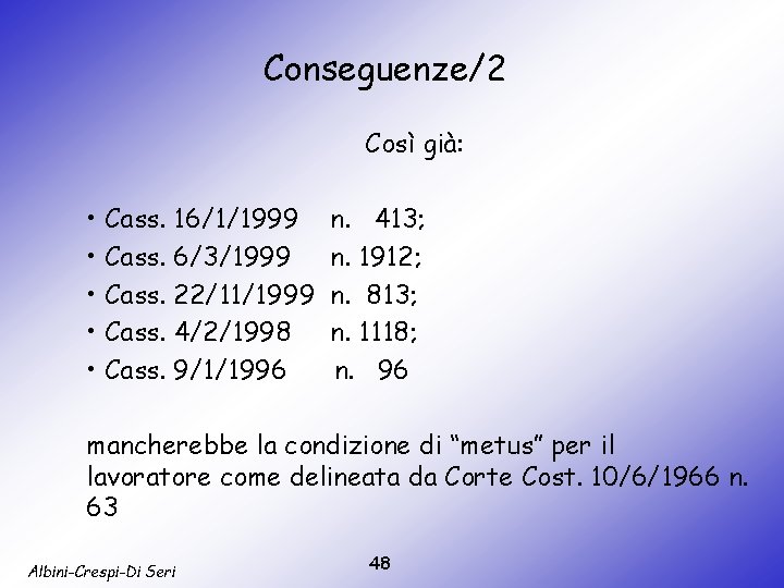 Conseguenze/2 Così già: • Cass. 16/1/1999 • Cass. 6/3/1999 • Cass. 22/11/1999 • Cass.