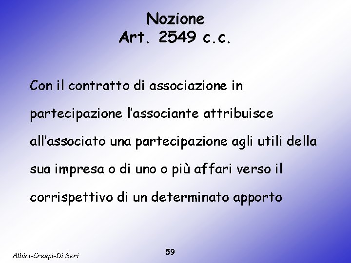 Nozione Art. 2549 c. c. Con il contratto di associazione in partecipazione l’associante attribuisce