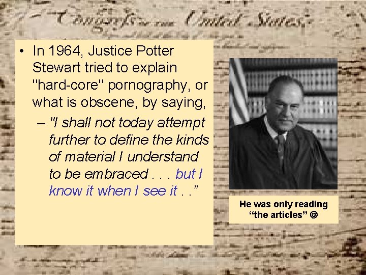  • In 1964, Justice Potter Stewart tried to explain "hard-core" pornography, or what
