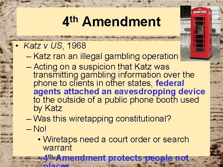 4 th Amendment • Katz v US, 1968 – Katz ran an illegal gambling