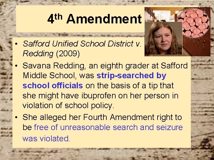 4 th Amendment • Safford Unified School District v. Redding (2009) • Savana Redding,