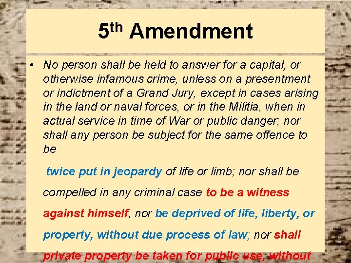 5 th Amendment • No person shall be held to answer for a capital,