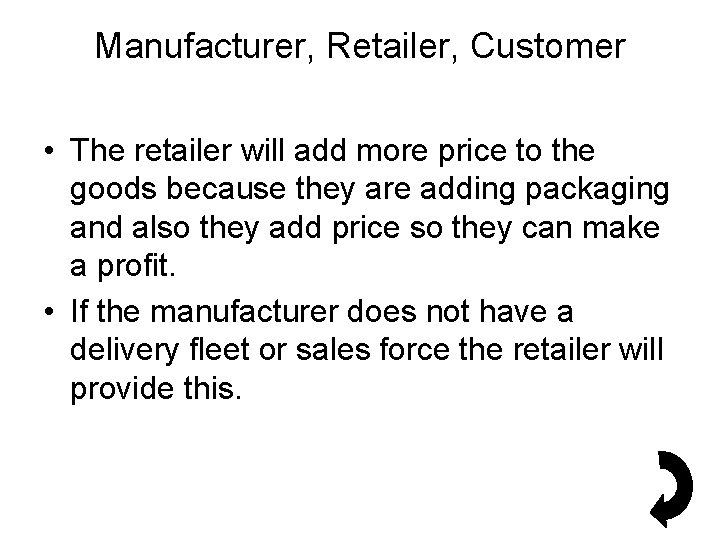 Manufacturer, Retailer, Customer • The retailer will add more price to the goods because