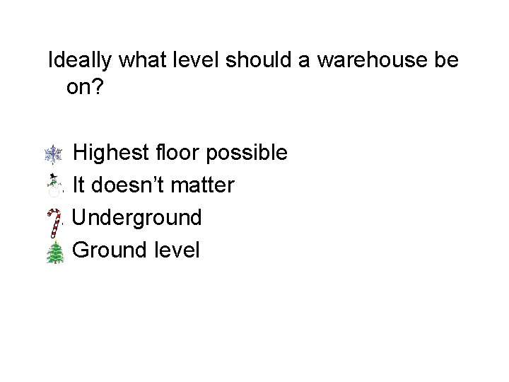 Ideally what level should a warehouse be on? a. Highest floor possible b. It