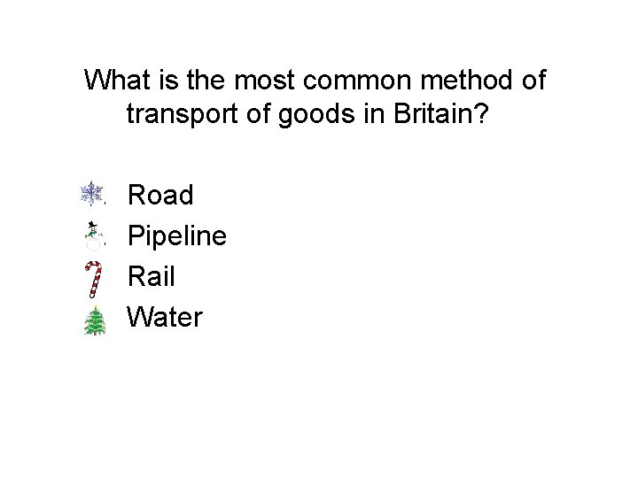 What is the most common method of transport of goods in Britain? a. b.