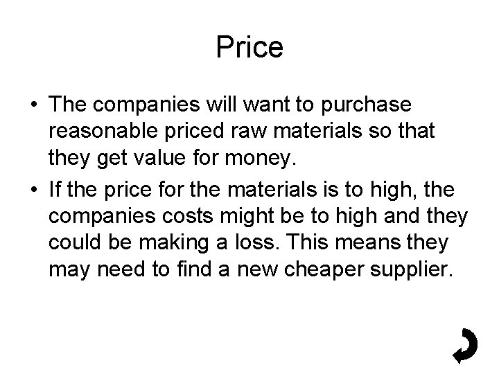 Price • The companies will want to purchase reasonable priced raw materials so that