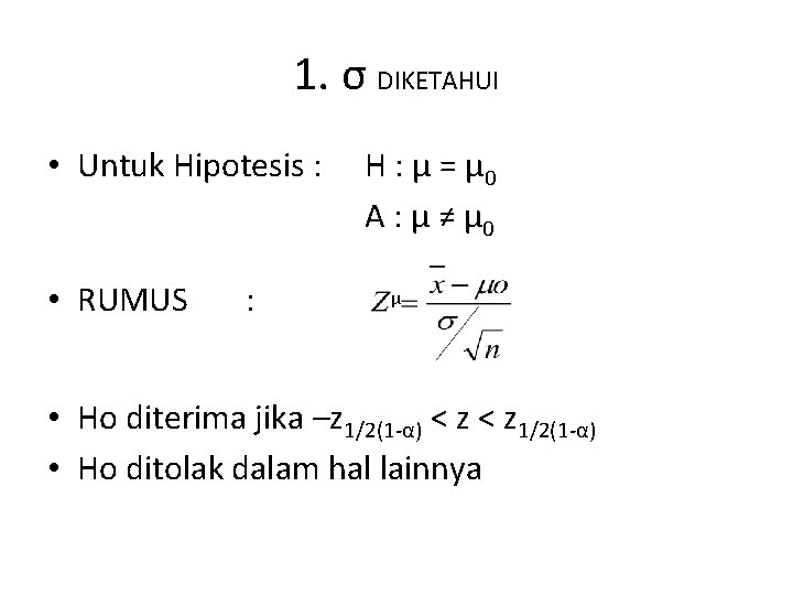 1. σ DIKETAHUI • Untuk Hipotesis : • RUMUS : H : μ =