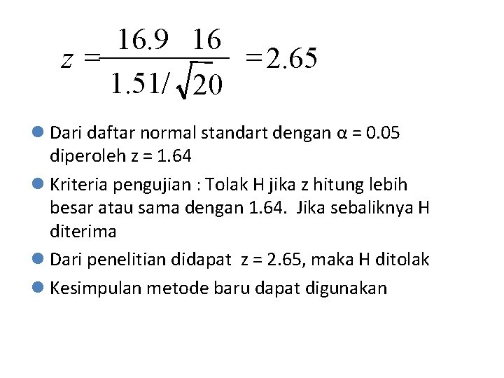 16. 9 16 = 2. 65 z= 1. 51/ 20 l Dari daftar normal