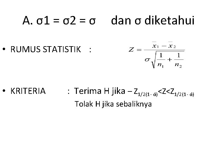 A. σ1 = σ2 = σ dan σ diketahui • RUMUS STATISTIK : •