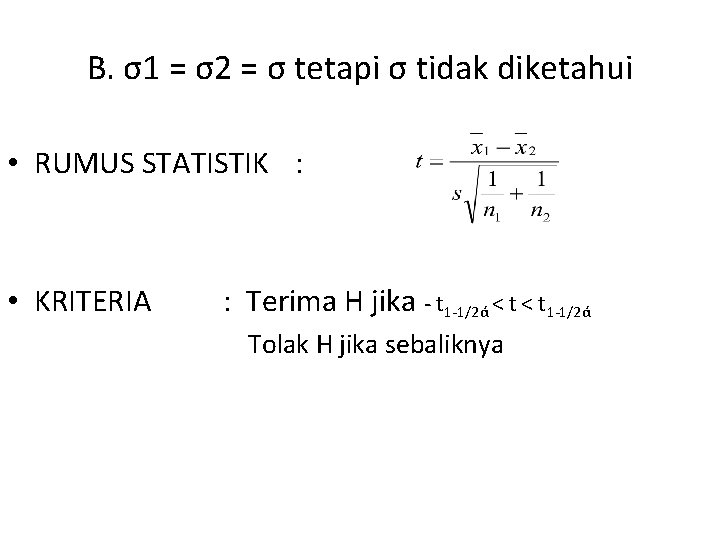 B. σ1 = σ2 = σ tetapi σ tidak diketahui • RUMUS STATISTIK :