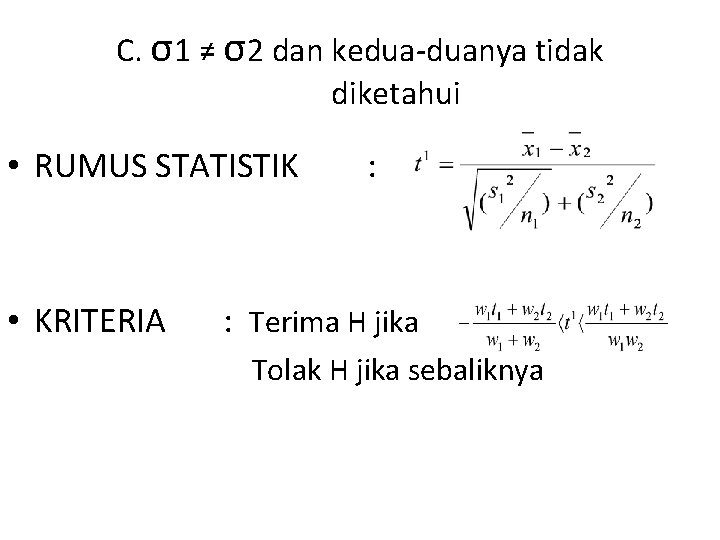 C. σ1 ≠ σ2 dan kedua-duanya tidak diketahui • RUMUS STATISTIK • KRITERIA :