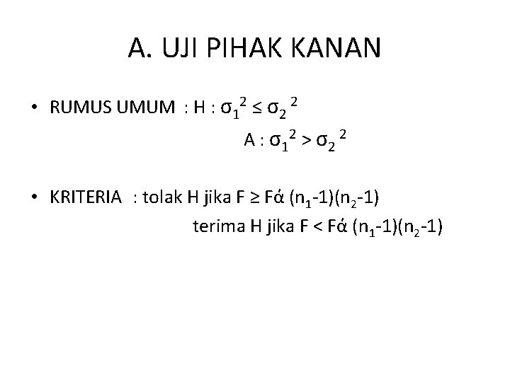 A. UJI PIHAK KANAN • RUMUS UMUM : H : σ12 ≤ σ2 2