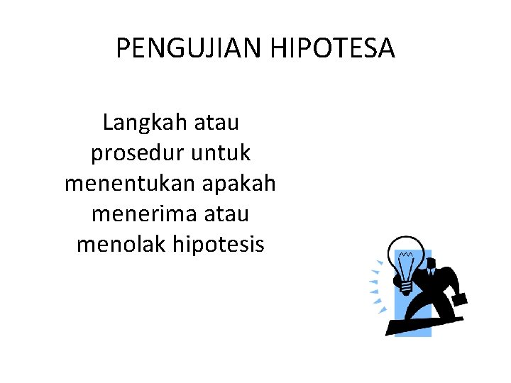 PENGUJIAN HIPOTESA Langkah atau prosedur untuk menentukan apakah menerima atau menolak hipotesis 