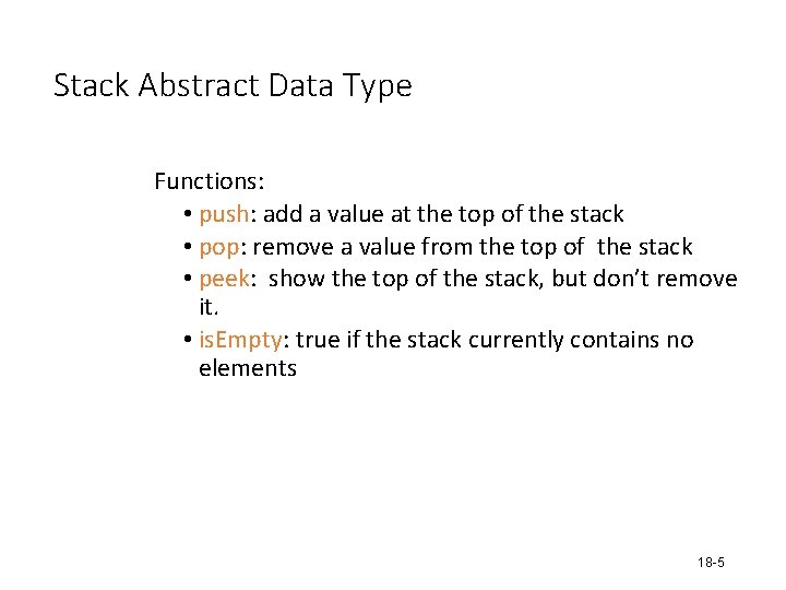 Stack Abstract Data Type Functions: • push: add a value at the top of Stack Abstract Data Type Functions: • push: add a value at the top of