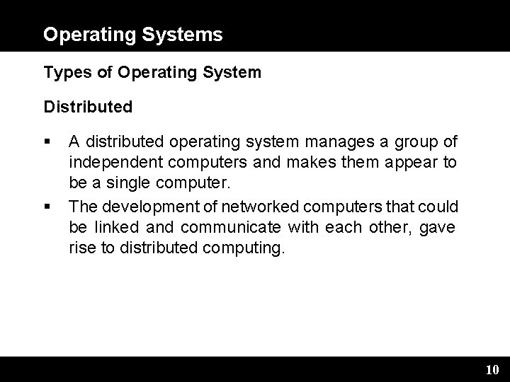 Operating Systems Types of Operating System Distributed A distributed operating system manages a group