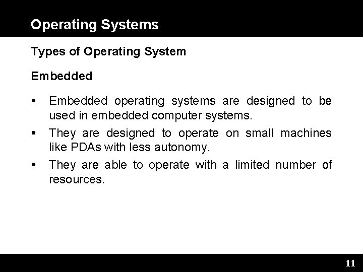 Operating Systems Types of Operating System Embedded operating systems are designed to be used