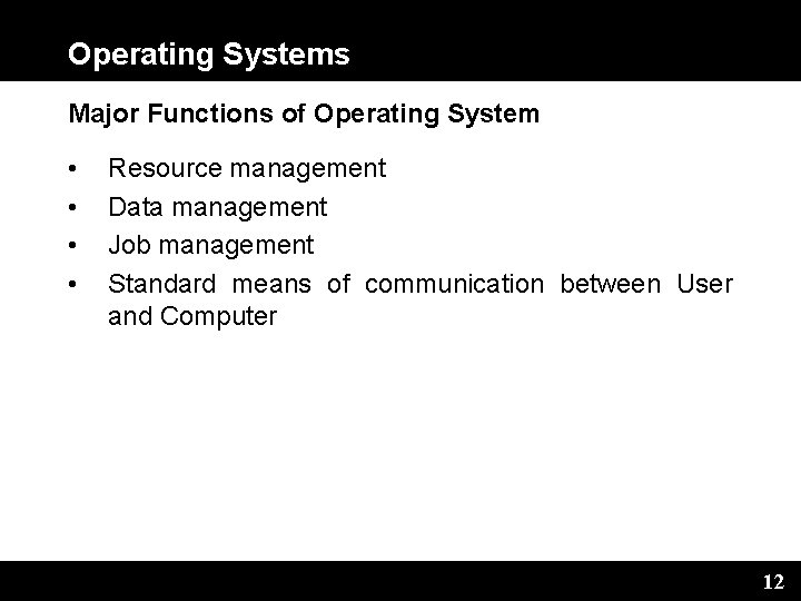 Operating Systems Major Functions of Operating System • • Resource management Data management Job