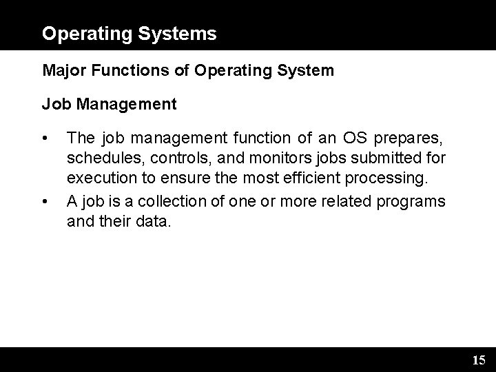 Operating Systems Major Functions of Operating System Job Management • • The job management