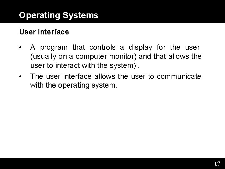 Operating Systems User Interface • • A program that controls a display for the