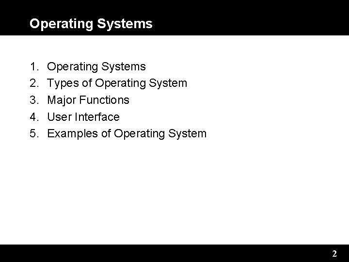 Operating Systems 1. 2. 3. 4. 5. Operating Systems Types of Operating System Major