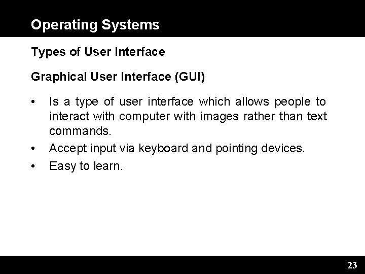 Operating Systems Types of User Interface Graphical User Interface (GUI) • • • Is