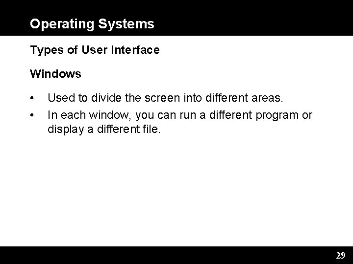 Operating Systems Types of User Interface Windows • • Used to divide the screen
