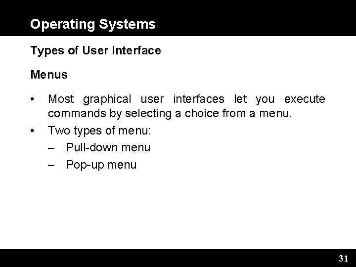 Operating Systems Types of User Interface Menus • • Most graphical user interfaces let