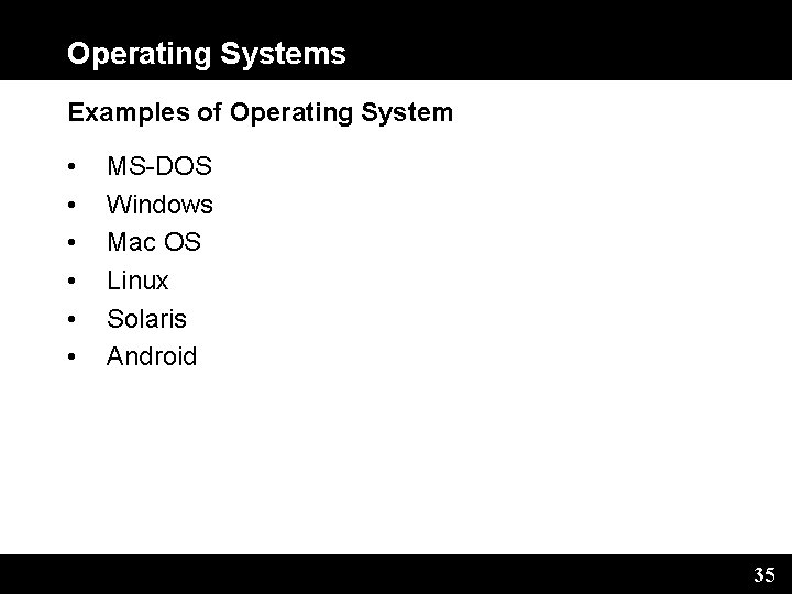 Operating Systems Examples of Operating System • • • MS-DOS Windows Mac OS Linux