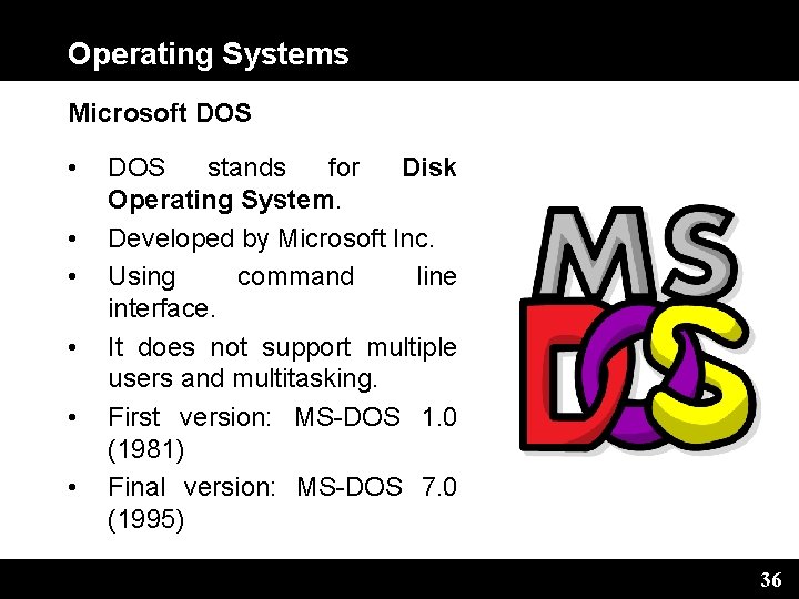 Operating Systems Microsoft DOS • • • DOS stands for Disk Operating System. Developed