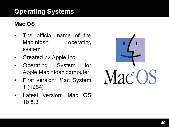 Operating Systems Mac OS • • • The official name of the Macintosh operating