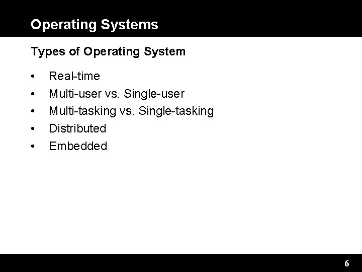Operating Systems Types of Operating System • • • Real-time Multi-user vs. Single-user Multi-tasking