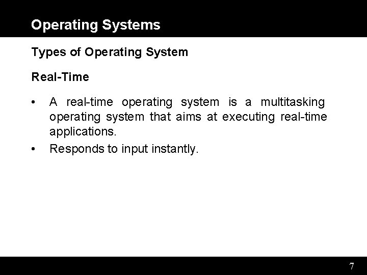 Operating Systems Types of Operating System Real-Time • • A real-time operating system is