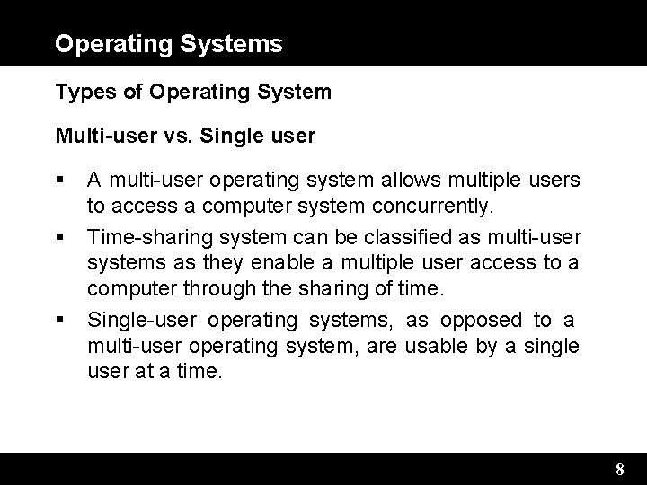 Operating Systems Types of Operating System Multi-user vs. Single user A multi-user operating system