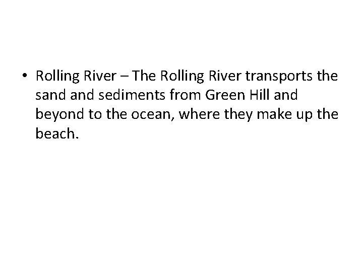  • Rolling River – The Rolling River transports the sand sediments from Green