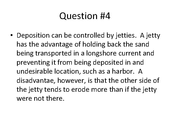 Question #4 • Deposition can be controlled by jetties. A jetty has the advantage