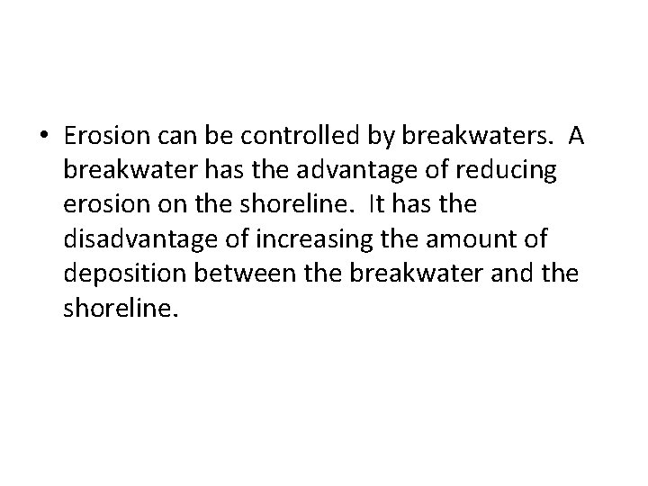  • Erosion can be controlled by breakwaters. A breakwater has the advantage of