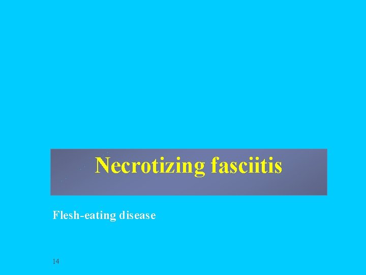 Necrotizing fasciitis Flesh-eating disease 14 