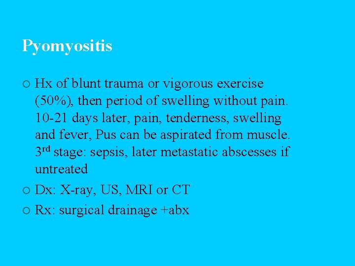 Pyomyositis Hx of blunt trauma or vigorous exercise (50%), then period of swelling without