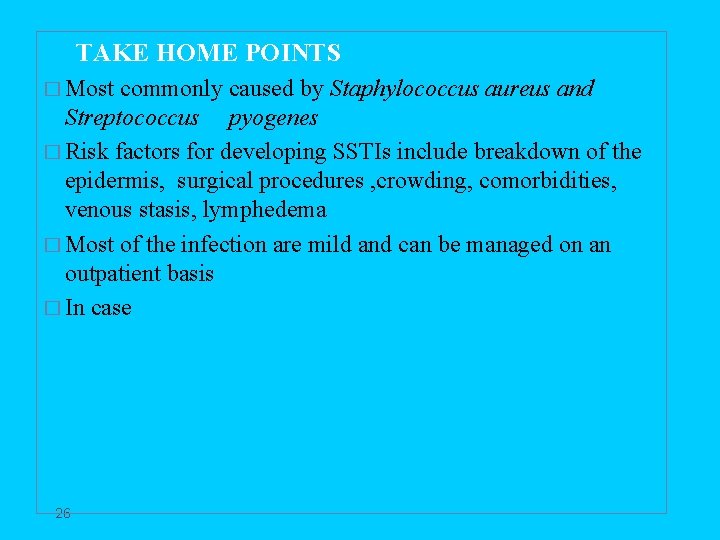 TAKE HOME POINTS � Most commonly caused by Staphylococcus aureus and Streptococcus pyogenes �