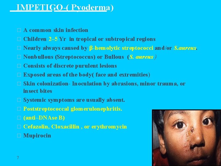 IMPETIGO-( Pyoderma) A common skin infection � Children 2– 5 Yr in tropical or
