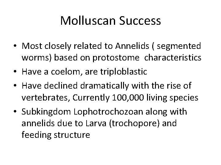 Molluscan Success • Most closely related to Annelids ( segmented worms) based on protostome