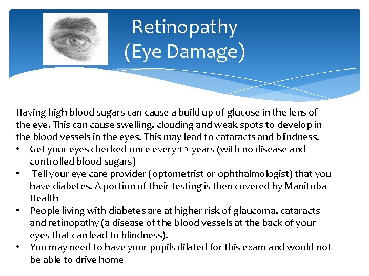 Retinopathy (Eye Damage) Having high blood sugars can cause a build up of glucose