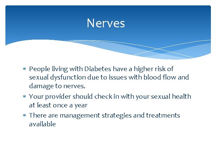 Nerves People living with Diabetes have a higher risk of sexual dysfunction due to