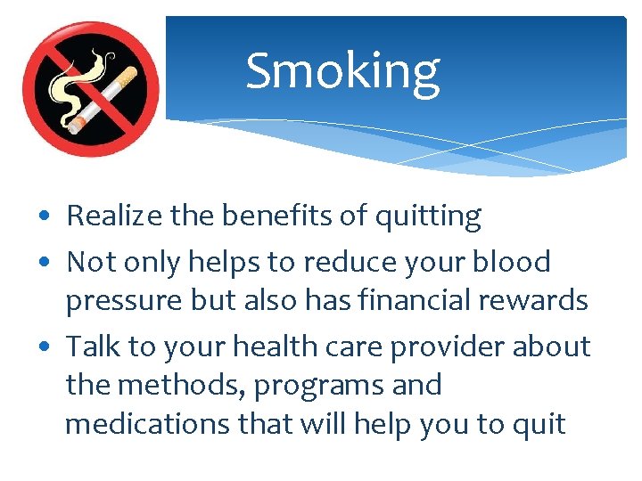 Smoking • Realize the benefits of quitting • Not only helps to reduce your