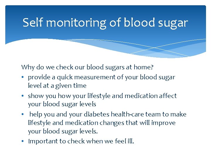 Self monitoring of blood sugar Why do we check our blood sugars at home?