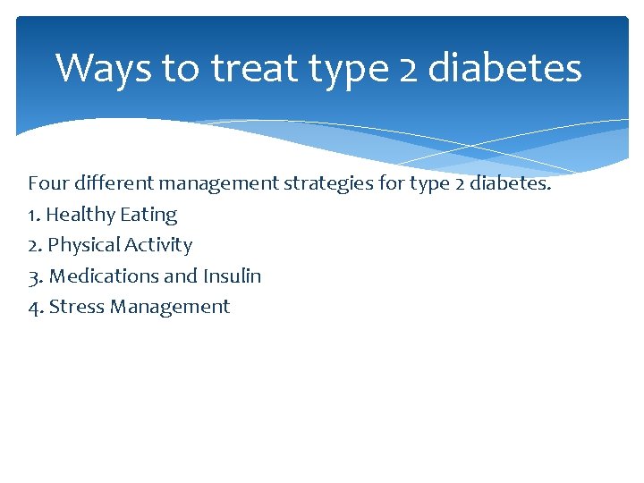 Ways to treat type 2 diabetes Four different management strategies for type 2 diabetes.