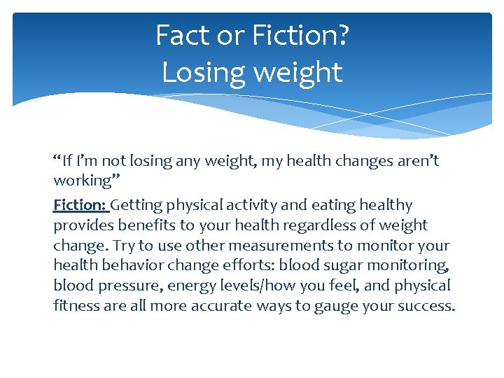 Fact or Fiction? Losing weight “If I’m not losing any weight, my health changes