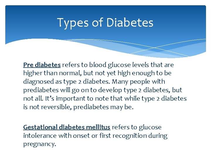 Types of Diabetes Pre diabetes refers to blood glucose levels that are higher than