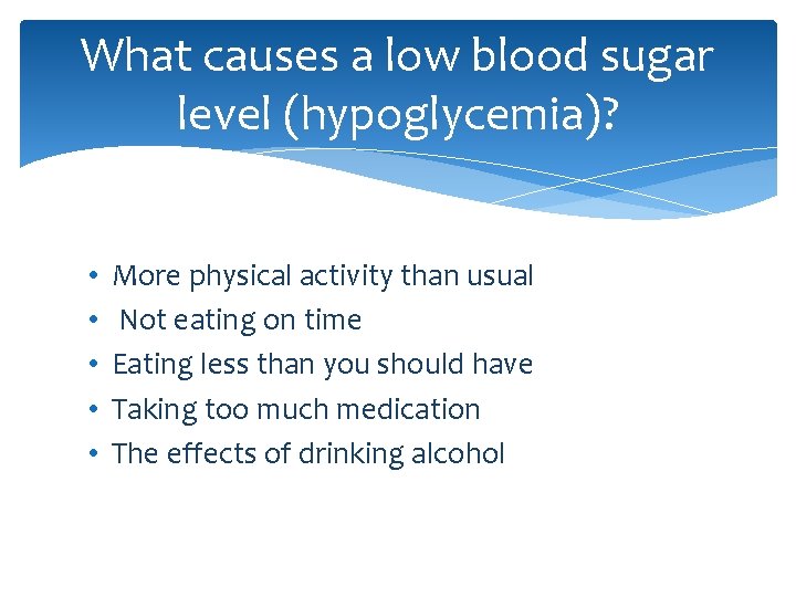 What causes a low blood sugar level (hypoglycemia)? • • • More physical activity