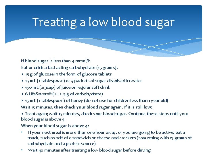 Treating a low blood sugar If blood sugar is less than 4 mmol/l: Eat
